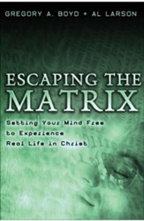 Escaping the Matrix: Setting Your Mind Free to Experience Real Life in Christ - eBook