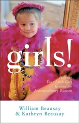 Girls!: Helping Your Little Girl Become an Extraordinary Woman - eBook