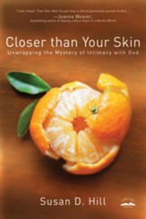 Closer Than Your Skin: Unwrapping the Mystery of Intimacy with God - eBook