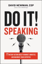 Do It! Speaking: 77 Instant-Action Ideas to Market, Monetize and Maximize Your Enterprise