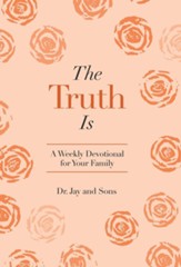 The Truth Is: A Weekly Devotional for Your Family