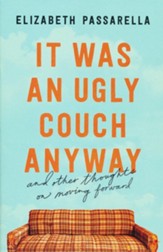 It Was an Ugly Couch Anyway: And Other Thoughts on Moving Forward