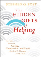 The Hidden Gifts of Helping: How the Power of Giving, Compassion, and Hope Can Get Us Through Hard Times - eBook