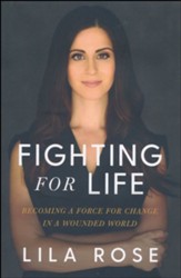 Fighting for Life: How to Find Your Cause, Stand Up for What's Right, and Love the People Who Hurt