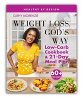 Weight Loss, God's Way: Low-Carb Cookbook and 21-Day Meal Plan, Edition 2 Paper