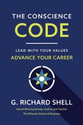 The Conscience Code: Lead with Your Values. Advance Your Career