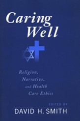 Caring Well: Religion, Narrative, and Healthcare Ethics
