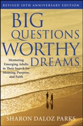 Big Questions, Worthy Dreams: Mentoring Emerging Adults in Their Search for Meaning, Purpose, and Faith - eBook