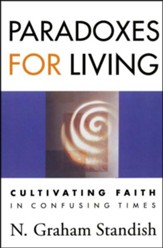 Paradoxes for Living: Cultivating Faith in Confusing Times
