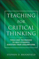 Teaching for Critical Thinking: Tools and Techniques to Help Students Question Their Assumptions - eBook