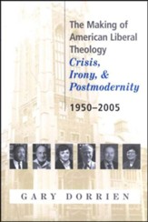 The Making of American Liberal Theology: Crisis, Irony and Postmodernity, 1950-2005