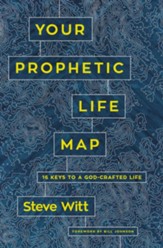 Your Prophetic Life Map:16 Keys to a God-Crafted Life