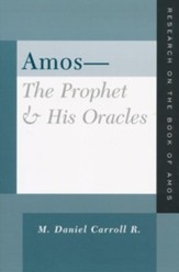 Amos - The Prophet and His Oracles: Research on the Book of Amos