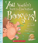 You Wouldn't Want to Live Without Boogers!