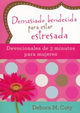 Demasiado bendecida para estar estresada  (Too Blessed to Be Stressed: 3-Minute Devotions for Women)