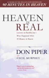 Heaven Is Real: Lessons on Earthly Joy--from the Man Who Spent 90 Minutes in Heaven