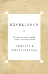 Excellence: The Character of God and the Pursuit of Scholarly Virtue - eBook