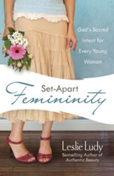Set-Apart Femininity: God's Sacred Intent for Every Young Woman - eBook