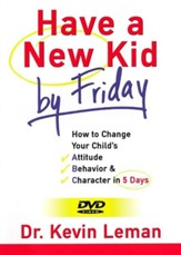 Have A New Kid By Friday DVD Curriculum: How To Change Your Child's Attitude, Behavior and Character in 5 Days