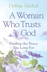 Woman Who Trusts God, A: Finding the Peace You Long For - eBook