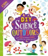 DIY Science OUtdoors: With Over 25 Experiments to Do at Home!