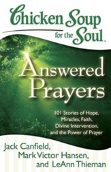 Chicken Soup for the Soul: Answered Prayers: 101 Stories of Hope, Miracles, Faith, Divine Intervention, and the Power of Prayer - eBook