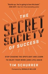 Secret Society of Success: Stop Chasing the Spotlight and Learn to Enjoy Your Work (and Life) Again