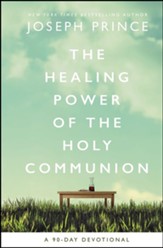 The Healing Power of the Holy Communion: A 90-Day Guide to Divine Health