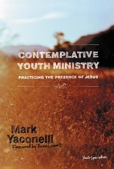 Contemplative Youth Ministry: Practicing the Presence of Jesus - eBook