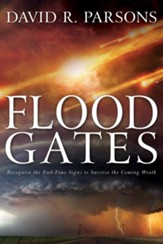 Floodgates: Recognize the End-Time Signs to Survive the Coming Wrath