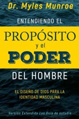 Entendiendo el Propósito y el Poder del Hombre: El diseño de Dios para la identidad masculina - Spanish
