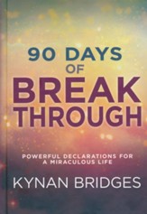 Ninety Days of Breakthrough: Powerful Declarations for a Miraculous Life