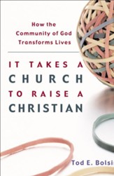 It Takes a Church to Raise a Christian: How the Community of God Transforms Lives - eBook