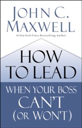 How to Lead When Your Boss Can't (or Won't)