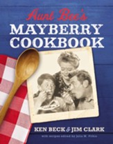 Aunt Bee's Mayberry Cookbook: Recipes and Memories from America's Friendliest Town (60th Anniversary edition)