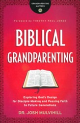 Biblical Grandparenting: Exploring God's Design for Disciple-Making and Passing Faith to Future Generations
