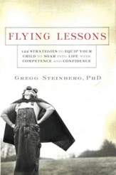 Flying Lessons: 122 Strategies to Equip Your Child to Soar into Life with Confidence and Competence - eBook