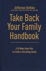 Take Back Your Family Handbook: A 52-Week Game Plan to Create a Flourishing Family