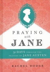Praying with Jane: 31 Days through the Prayers of Jane Austen
