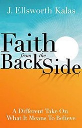 Faith from the Back Side: A Different Take On What It Means To Believe - eBook