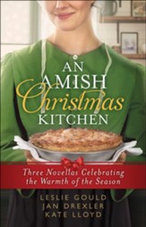 An Amish Christmas Kitchen: Three Novellas Celebrating the Warmth of the Season