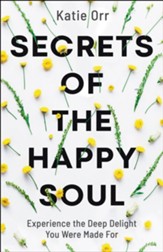 Secrets of the Happy Soul: Experience the Deep Delight You Were Made For - Slightly Imperfect