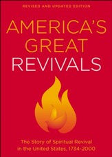 America's Great Revivals: The Story of Spiritual Revival in the United States, 1734-2000, Revised and Updated