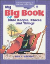 My Big Book of Bible People, Places and Things: Almost Everything in the Bible from A to Z