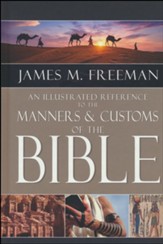 An Illustrated Reference to the Manners & Customs of the Bible