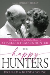 The Happy Hunters: The Miraculous Life and Healing Ministry of Charles and Frances Hunter