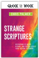 Strange Scriptures: Deciphering 52 Weird, Bizarre, and Curious Verses from the New Testament