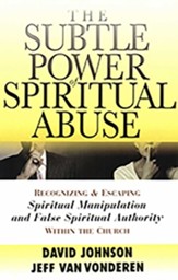 Subtle Power of Spiritual Abuse, The: Recognizing and Escaping Spiritual Manipulation and False Spiritual Authority Within the Church - eBook