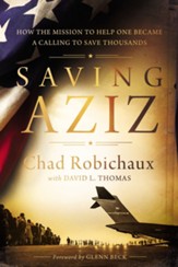 Saving Aziz: How the Mission to Help  One Became a Calling to Rescue Thousands from the Taliban