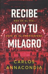 Recibe hoy tu milagro   (Receive Your Miracle Today)
